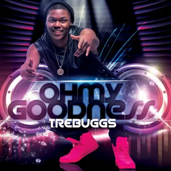 Oh My Goodness by Tre Buggs