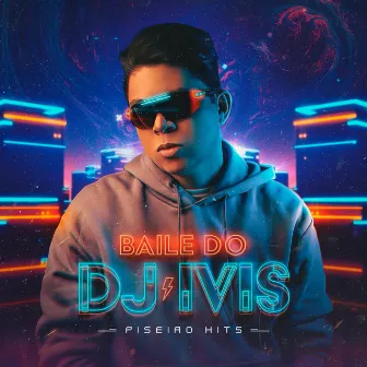 Baile do DJ Ivis: Piseiro Hits by DJ Ivis