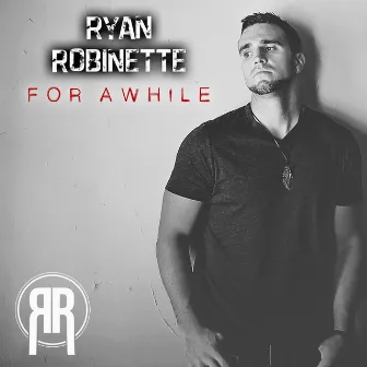 For Awhile by Ryan Robinette