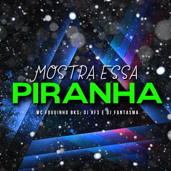 Mostra Essa Piranha by Mc Foguinho BKS