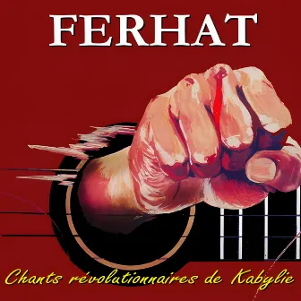 Chants révolutionnaires de Kabylie by Ferhat