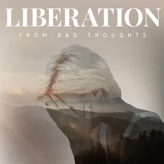 Liberation From Bad Thoughts by 