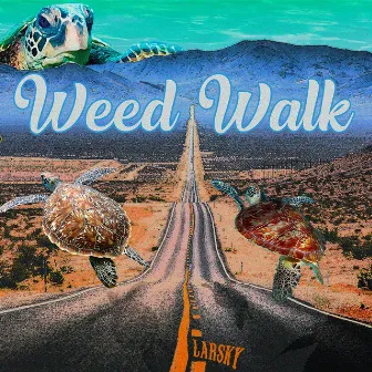 Weed Walk by Larsky