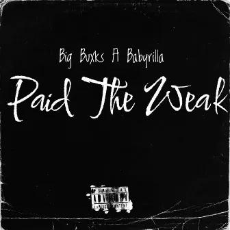 Paid The Weak by Big Buxks