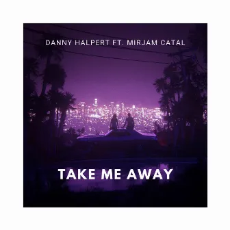 Take Me Away by Danny Halpert