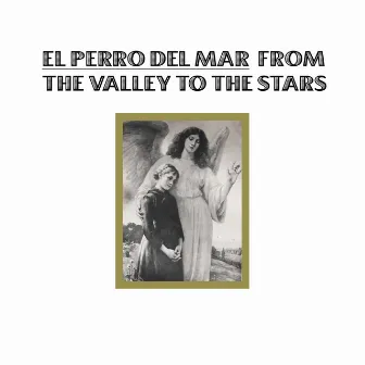 From The Valley To The Stars by El Perro del Mar