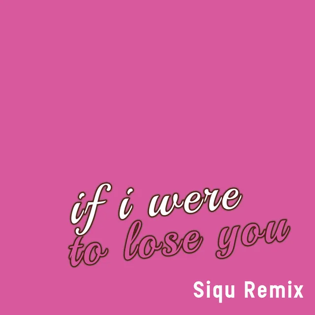 If I Were to Lose You - Siqu Remix