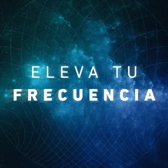 Eleva Tu Frecuencia by Música en Alta Frecuencia