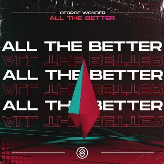 All The Better by George Wonder