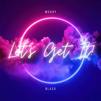 Let's Get It! by Moody Black