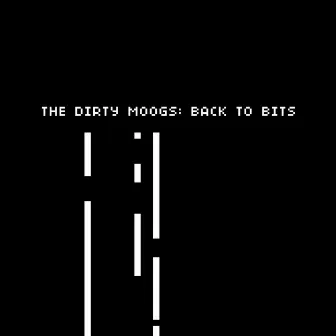 Back to Bits by The Dirty Moogs