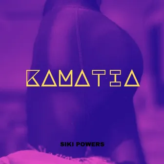 Kamatia by Siki Powers