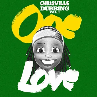 Dubbing One Love, Vol. 1 by Chrisville