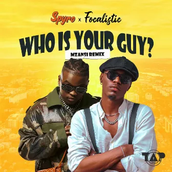 Who Is Your Guy? (Mzansi Remix) by Spyro