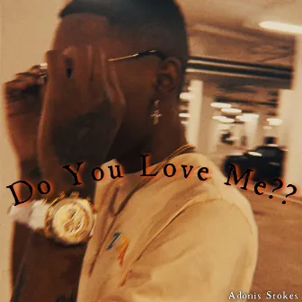 Do You Love Me?? by Adonis Stokes