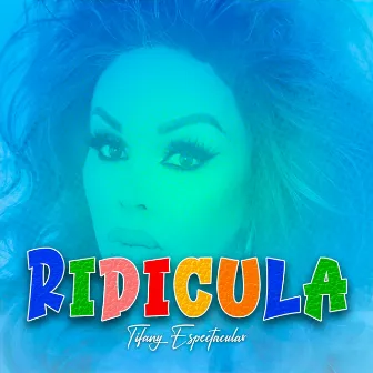 Ridicula by Tifany Espectacular