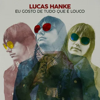 Eu Gosto de Tudo Que É Louco by Lucas Hanke