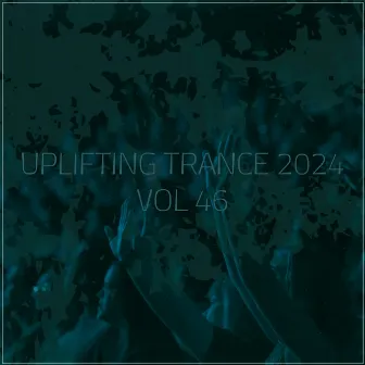 Uplifting Trance 2024, Vol. 46 by Spirit Sounds Of Trance