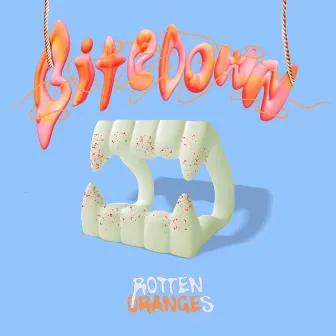 Bite Down by Rotten Oranges