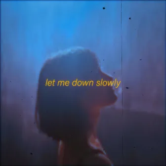 Let Me Down Slowly by untrusted