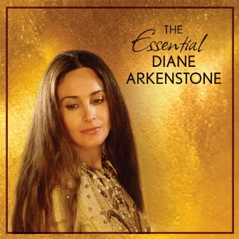 The Essential Diane Arkenstone by Diane Arkenstone