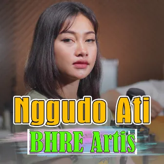 Nggudo Ati by BHRE Artis