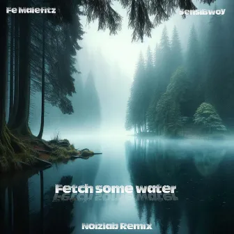 Fetch Some Water Rmx by Fe Malefiz