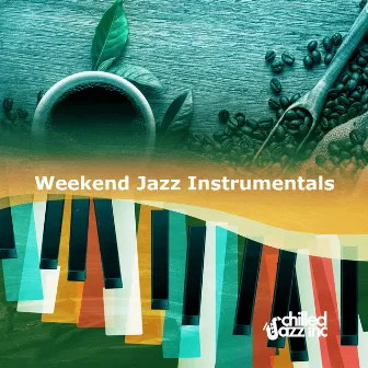 Weekend Jazz Instrumentals by Chilled Jazz Inc