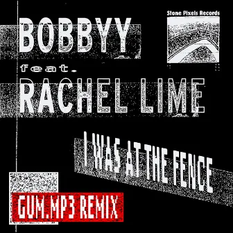 I Was At The Fence (gum.mp3 Remix) by Bobbyy