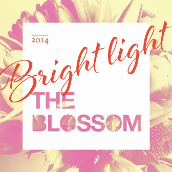 Bright Light by The Blossom