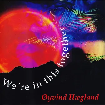 WE'RE IN THIS TOGETHER by ØYVIND HÆGLAND