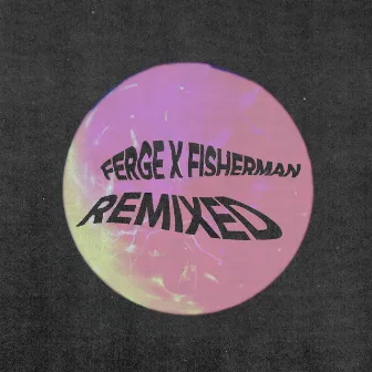 Ferge X Fisherman Remixed by Ferge X Fisherman