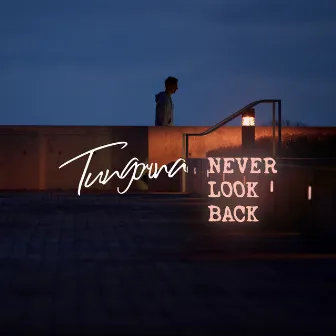 NEVER LOOK BACK by Tungorna