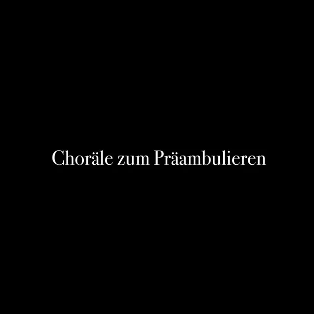 Choräle zum Präambulieren: XIII. Nun laßt uns Gott dem Herrn oder Wach auf mein Herz und singe