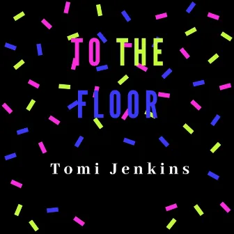 To The Floor by Tomi Jenkins