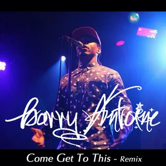 Come Get to This (Remix) by Barry Antoine