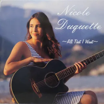 All That I Want by Nicole Duquette