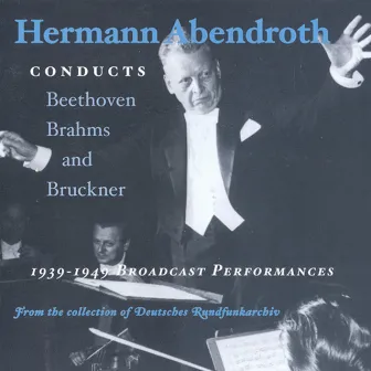 Beethoven / Brahms / Bruckner: Symphonies (Abendroth) (1939-1949) by Hermann Abendroth