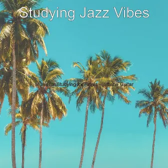 Music for Studying for Finals - Urbane Guitar by Studying Jazz Vibes