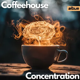 Study Music for Deep Focus: Coffeehouse Concentration - Jazz for Deep Focus, Study Vibes, and Concentration Café Tunes by Coffeehouse Concentration