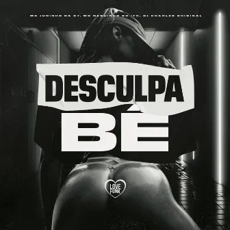 Desculpa Bê by MC Juninho da 07