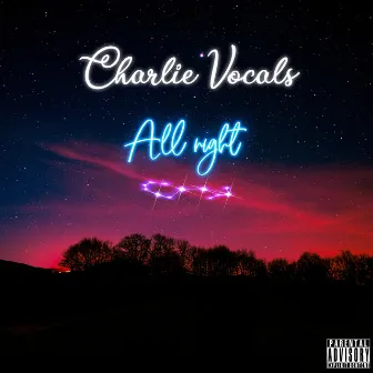 All Night by Charlie Vocals