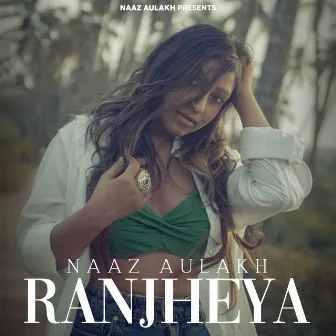 Ranjheya by Naaz Aulakh