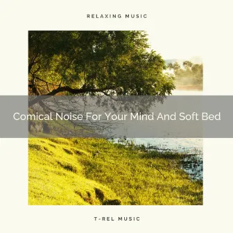 Comical Noise For Your Mind And Soft Bed by Granular