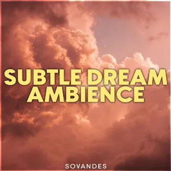 Subtle Dream Ambience by Sovandes