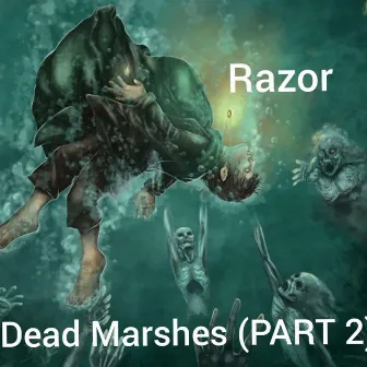 Dead Marshes (PART 2) by Razor