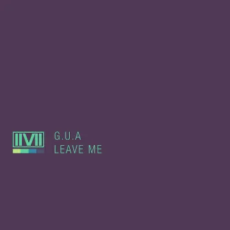 Leave Me by G.U.A