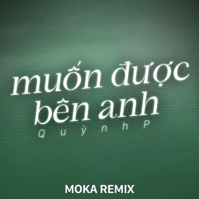 Muốn Được Bên Anh (Moka Remix)