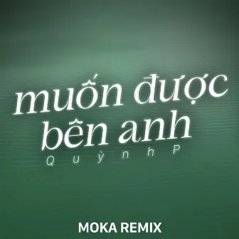 Muốn Được Bên Anh (Moka Remix) by QuỳnhP