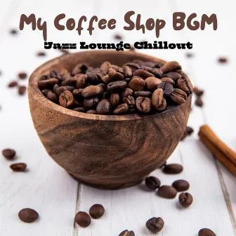 My Coffee Shop BGM: Jazz Lounge Chillout by Cozy Coffeshop